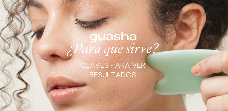 ¿Para qué sirve la Gua Sha?